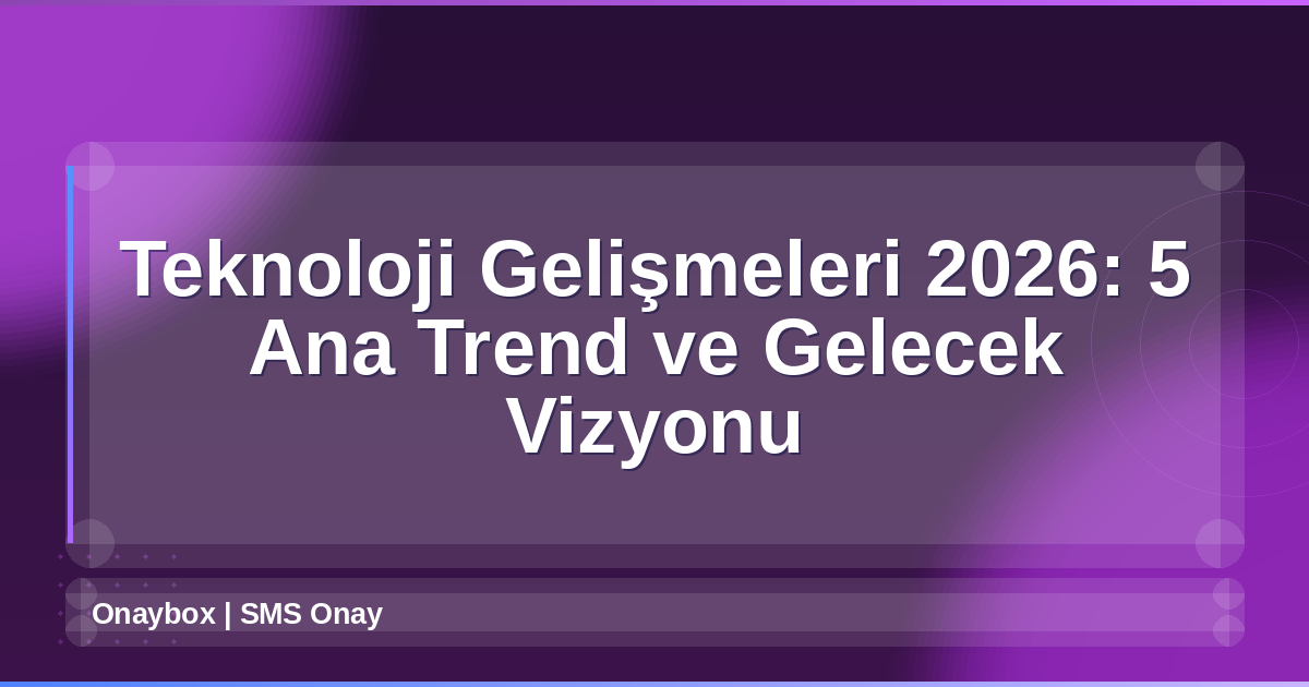 Teknoloji Gelişmeleri 2026