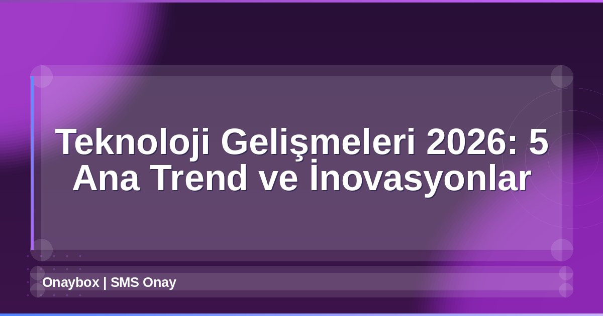 Teknoloji Gelişmeleri 2026