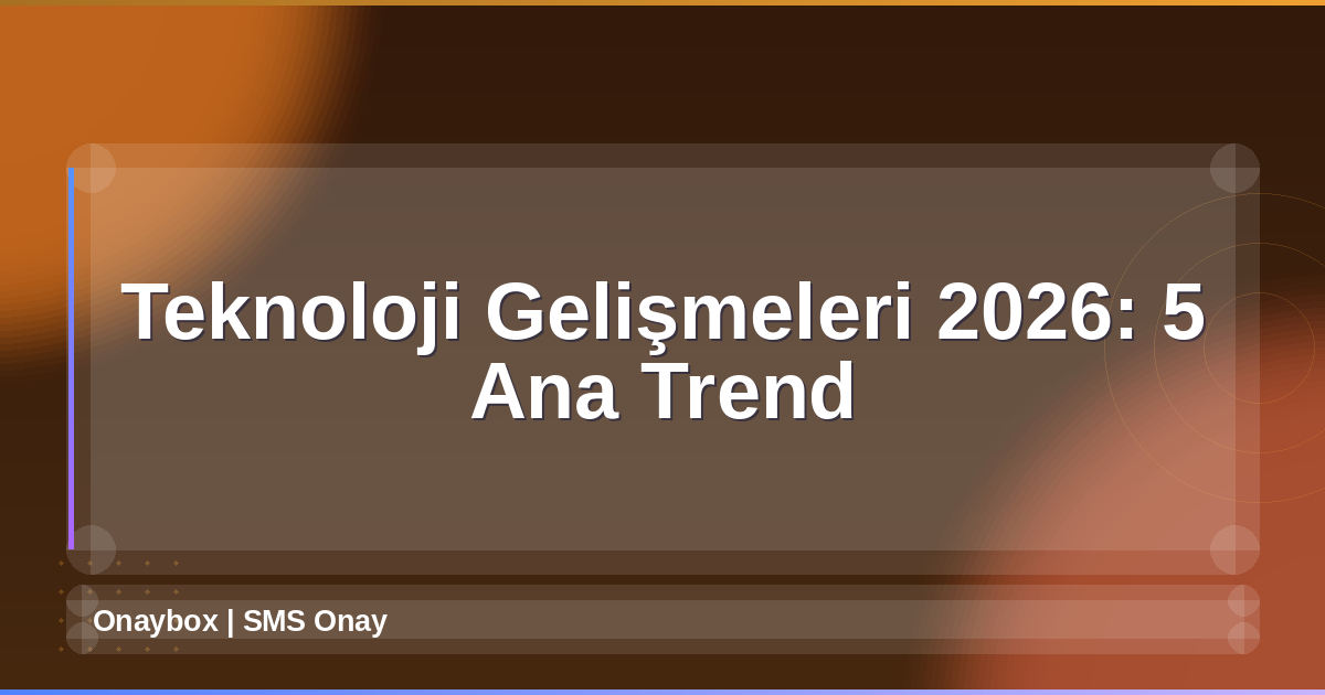 Teknoloji Gelişmeleri 2026