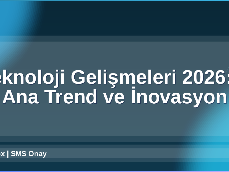 Teknoloji Gelişmeleri 2026