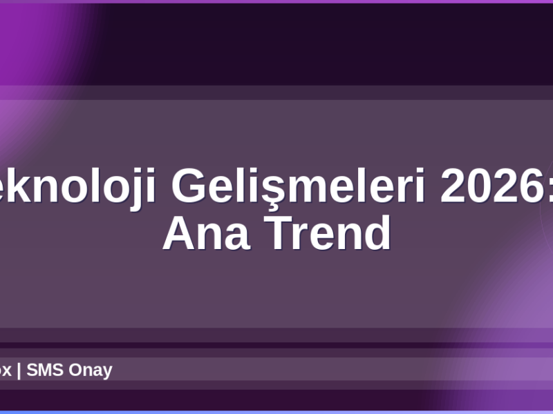 Teknoloji Gelişmeleri 2026
