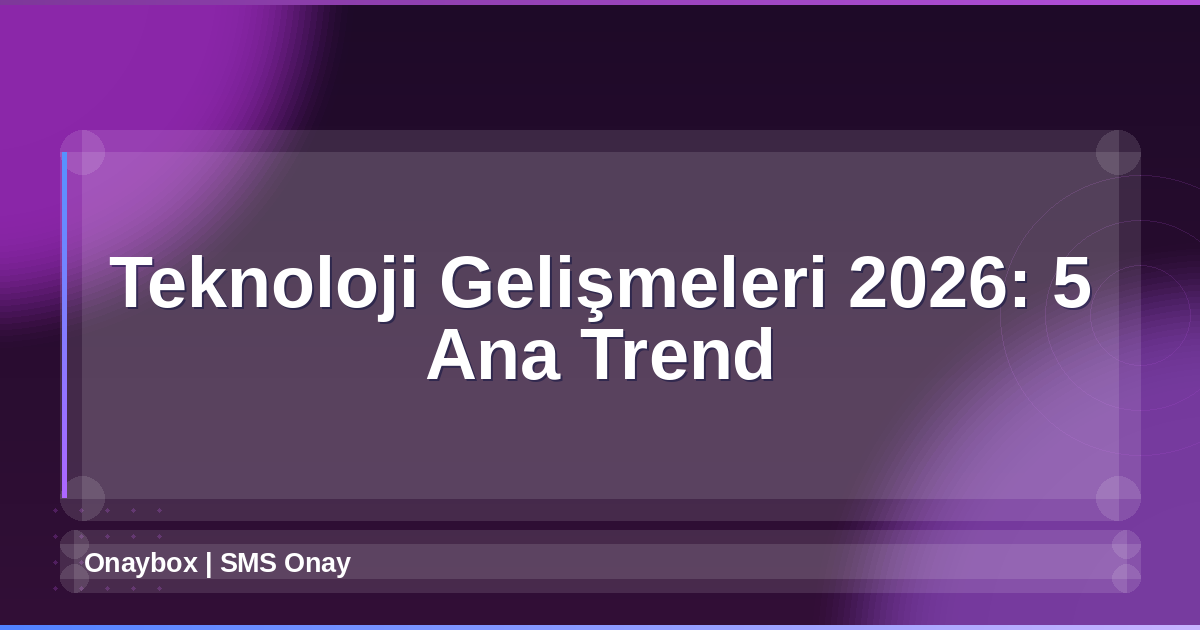 Teknoloji Gelişmeleri 2026