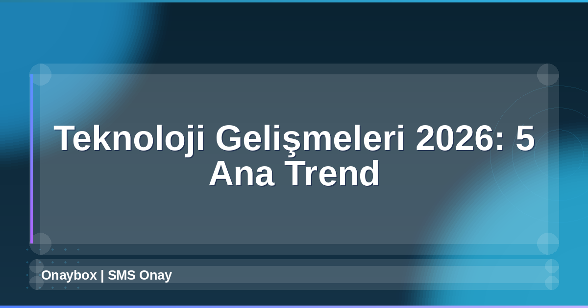 Teknoloji Gelişmeleri 2026
