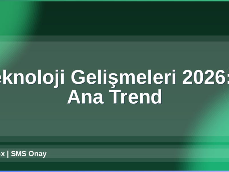 Teknoloji Gelişmeleri 2026