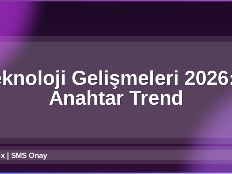Teknoloji Gelişmeleri 2026