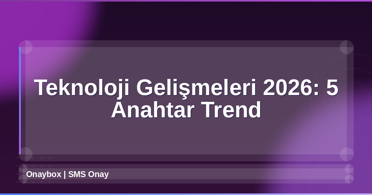 Teknoloji Gelişmeleri 2026