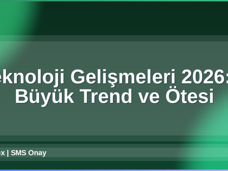 Teknoloji Gelişmeleri 2026