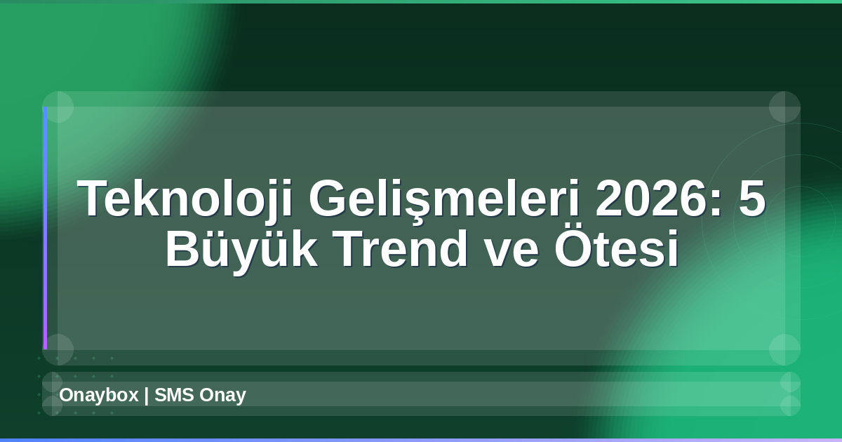 Teknoloji Gelişmeleri 2026