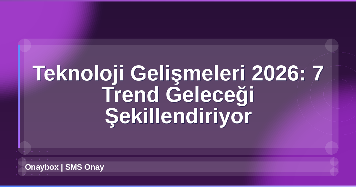 Teknoloji Gelişmeleri 2026