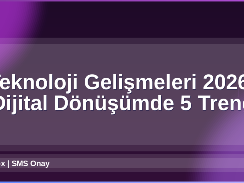Teknoloji Gelişmeleri 2026