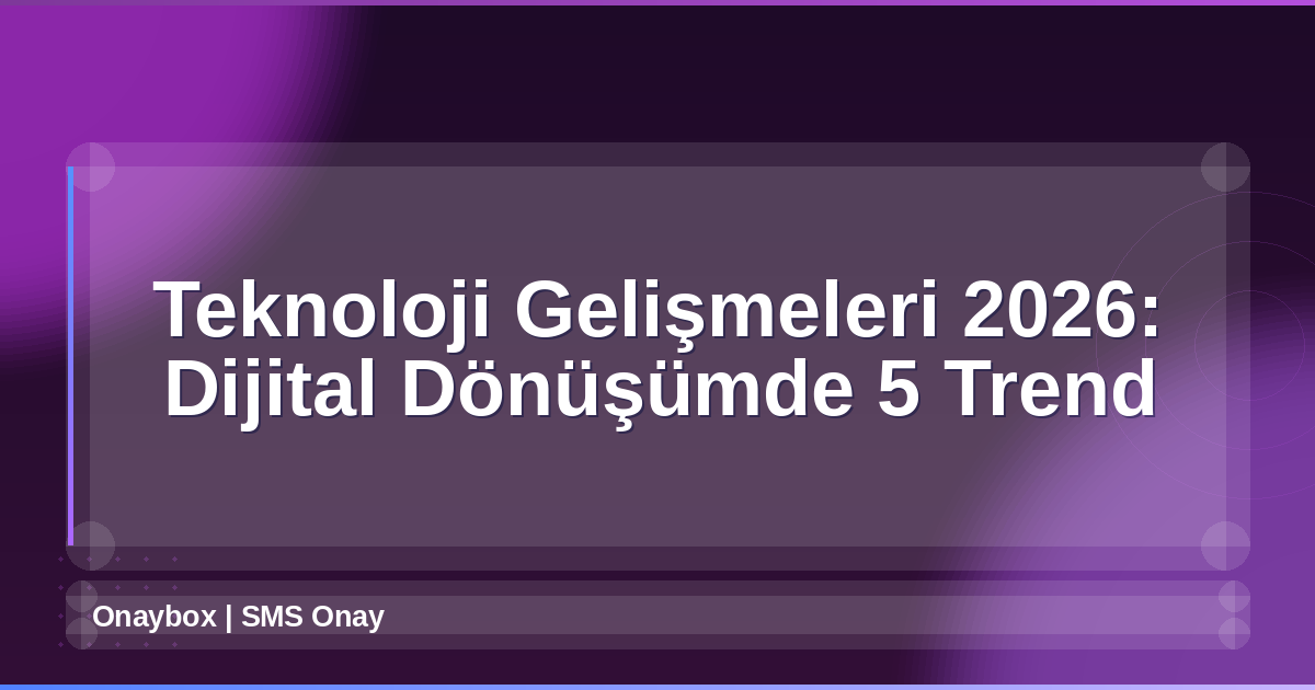 Teknoloji Gelişmeleri 2026