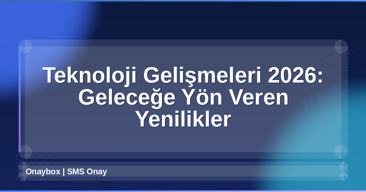 Teknoloji Gelişmeleri 2026