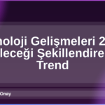 Teknoloji Gelişmeleri 2026