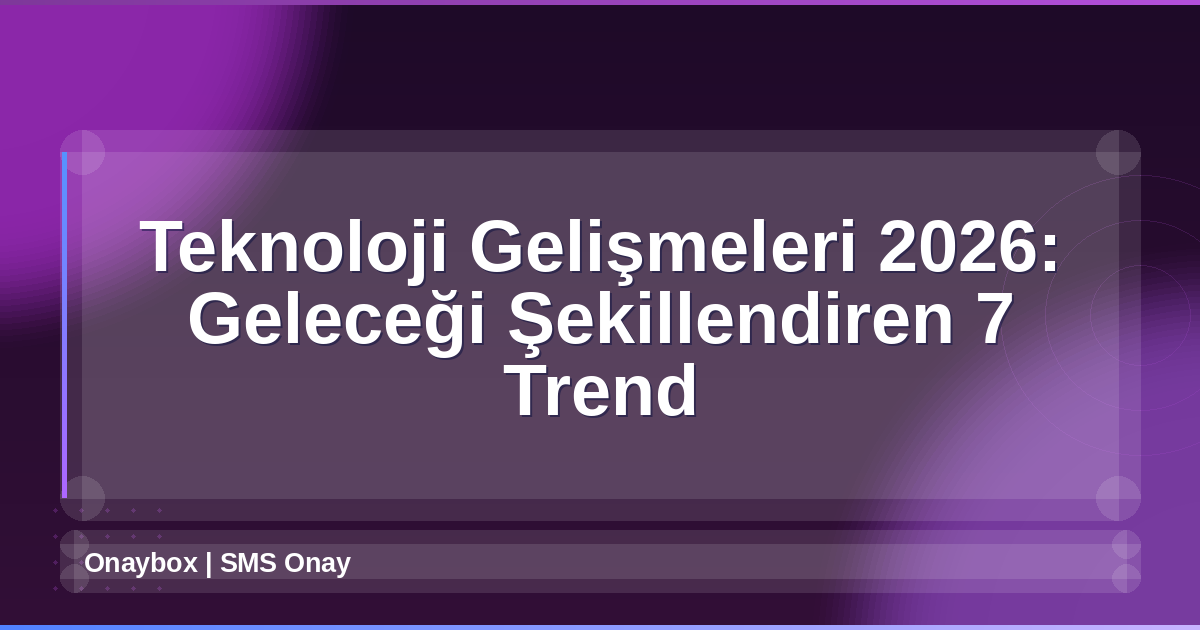 Teknoloji Gelişmeleri 2026