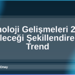 Teknoloji Gelişmeleri 2026