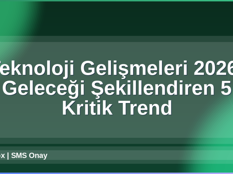 Teknoloji Gelişmeleri 2026