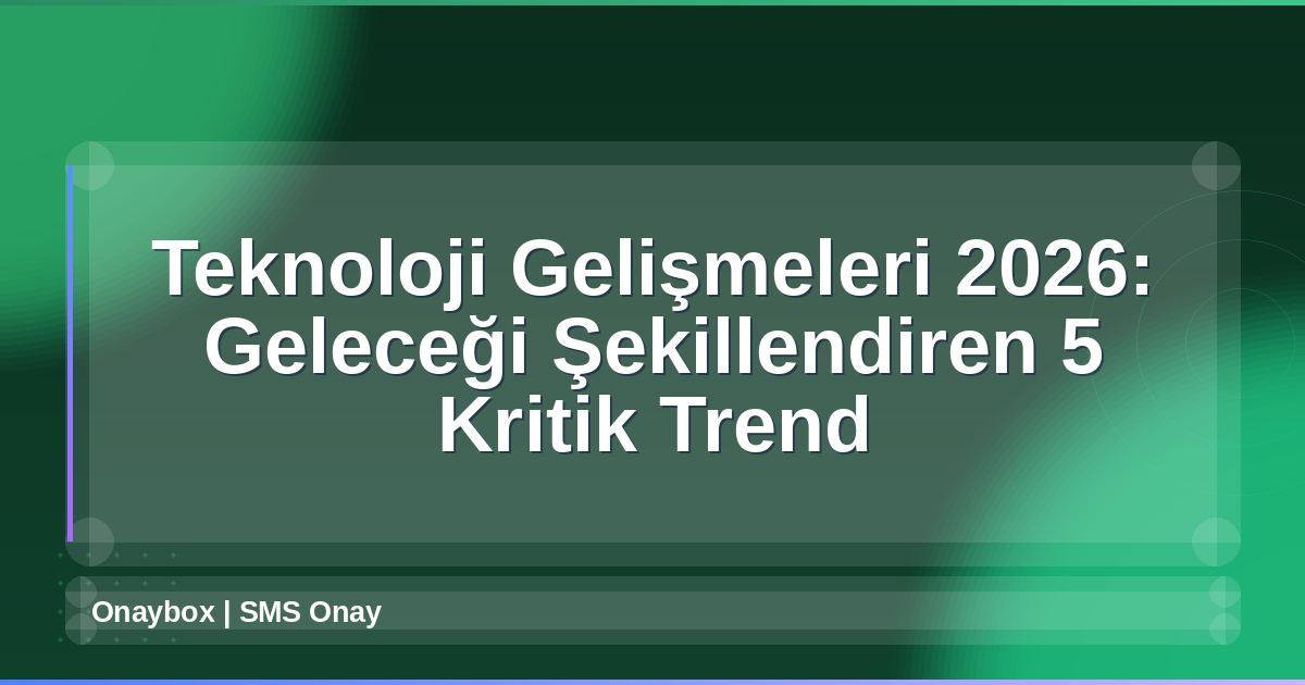 Teknoloji Gelişmeleri 2026