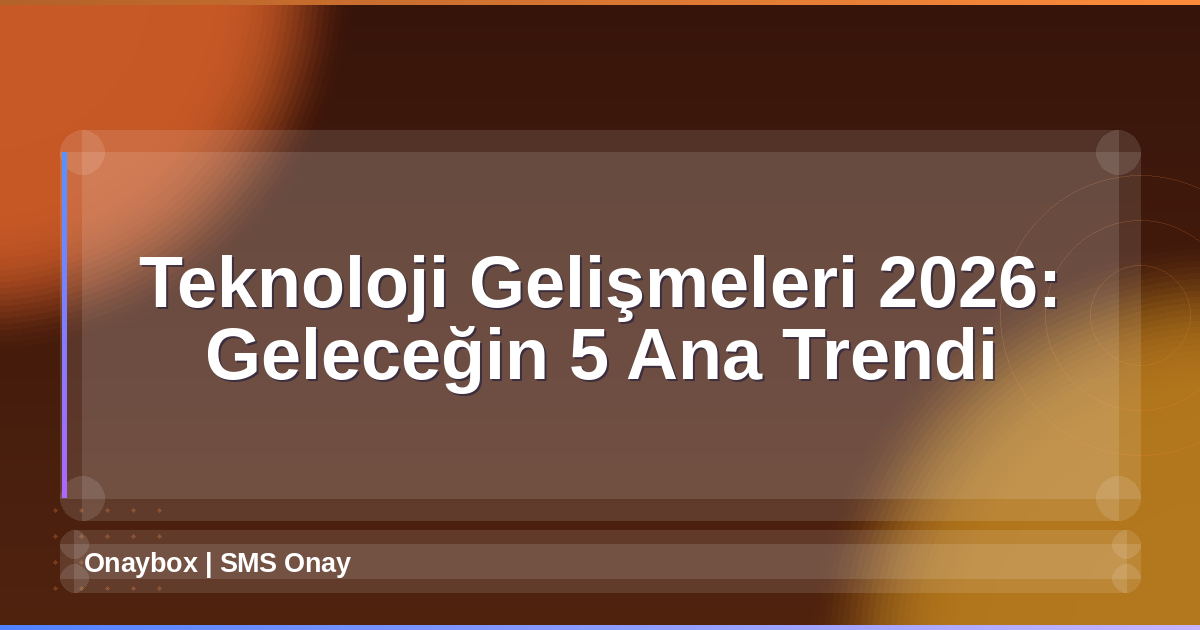 Teknoloji Gelişmeleri 2026