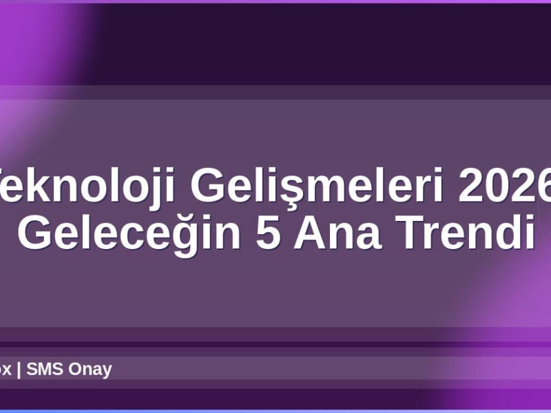Teknoloji Gelişmeleri 2026