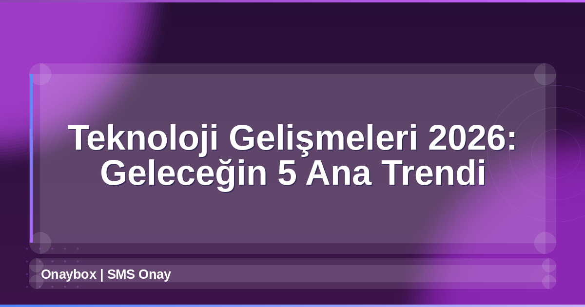 Teknoloji Gelişmeleri 2026