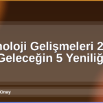 Teknoloji Gelişmeleri 2026