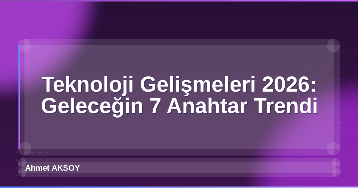 Teknoloji Gelişmeleri 2026