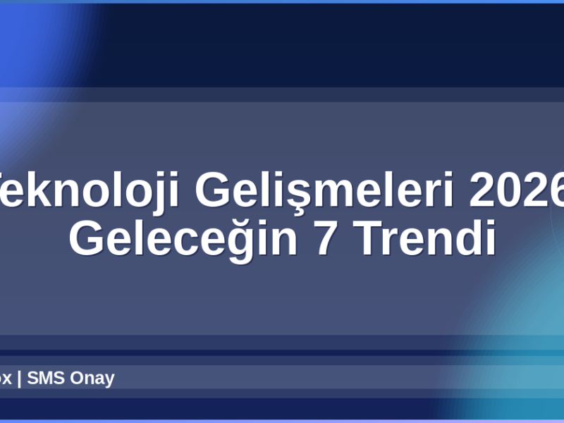 Teknoloji Gelişmeleri 2026