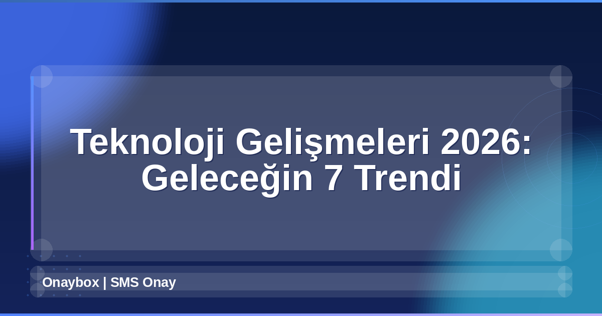 Teknoloji Gelişmeleri 2026