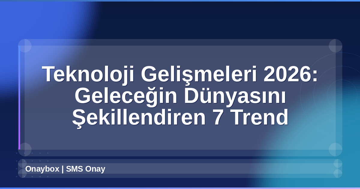 Teknoloji Gelişmeleri 2026