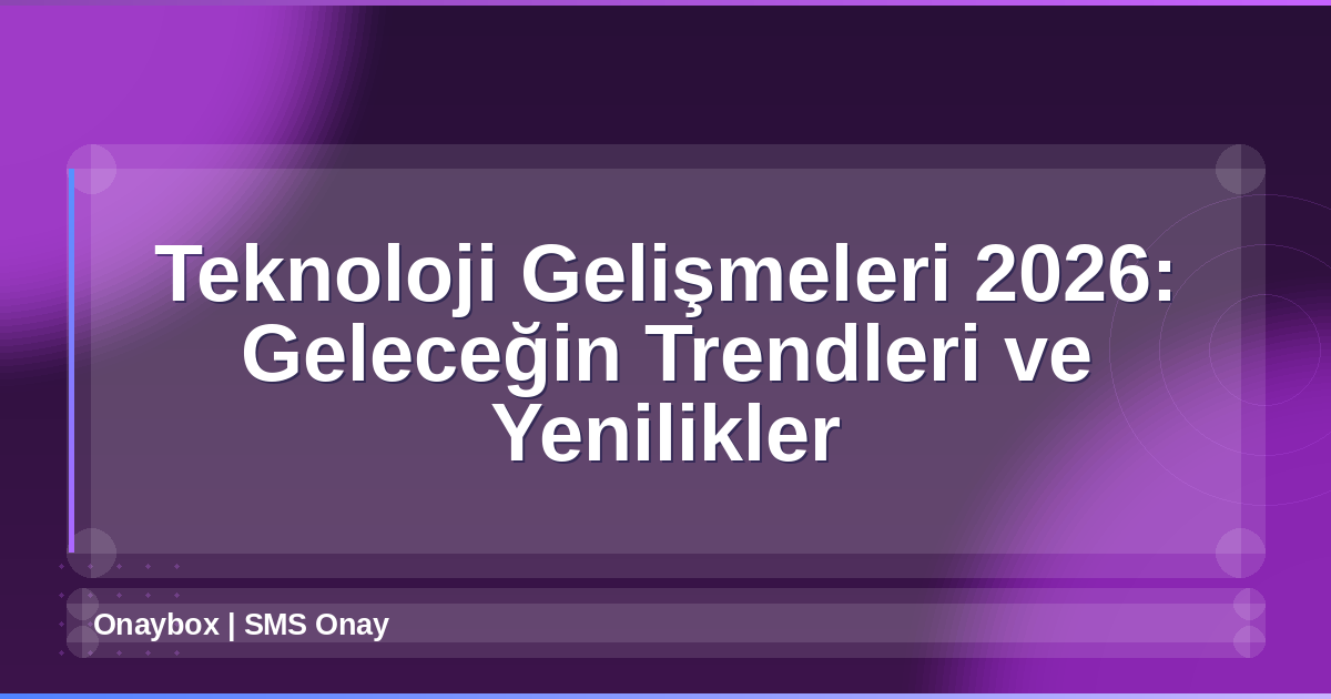 Teknoloji Gelişmeleri 2026