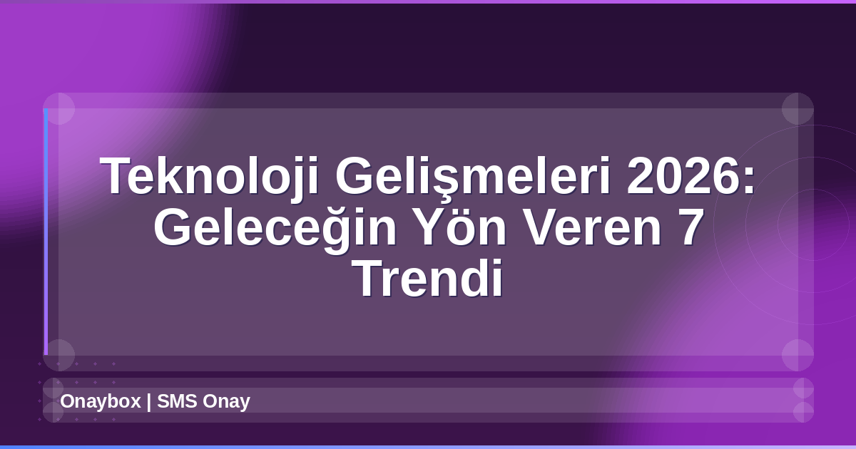 Teknoloji Gelişmeleri 2026