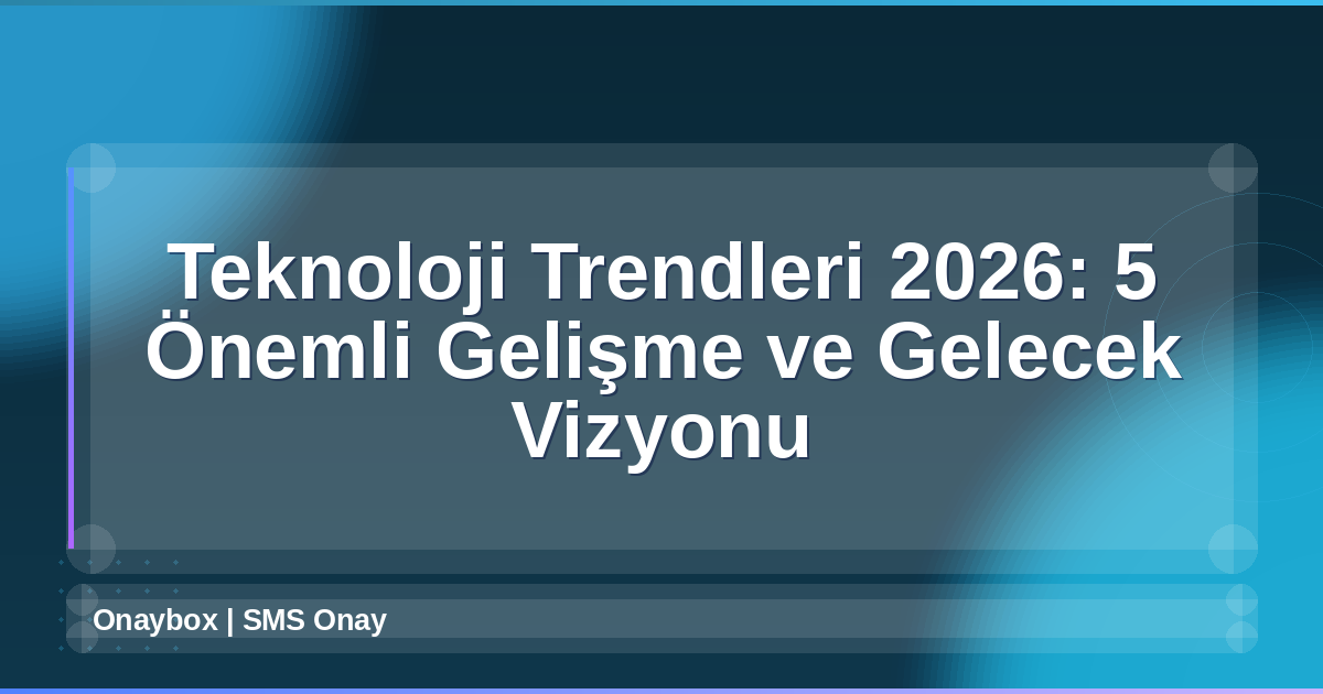 Teknoloji Trendleri 2026