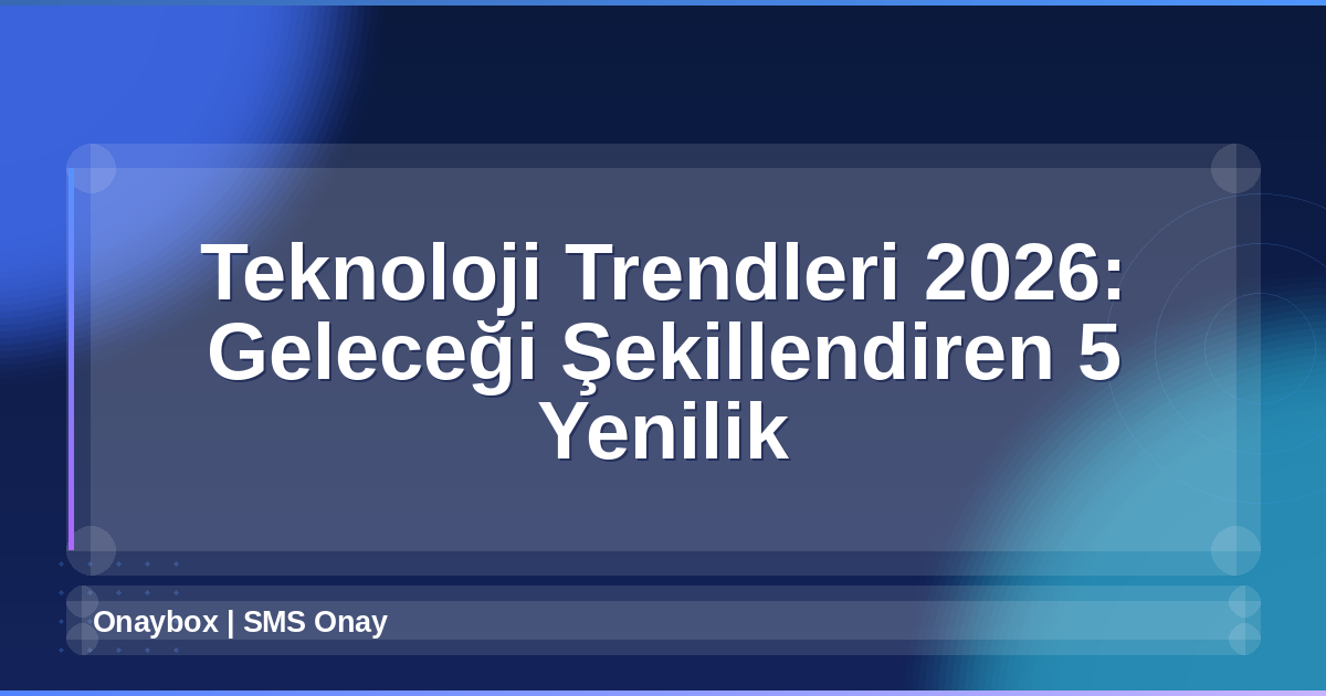 Teknoloji Trendleri 2026