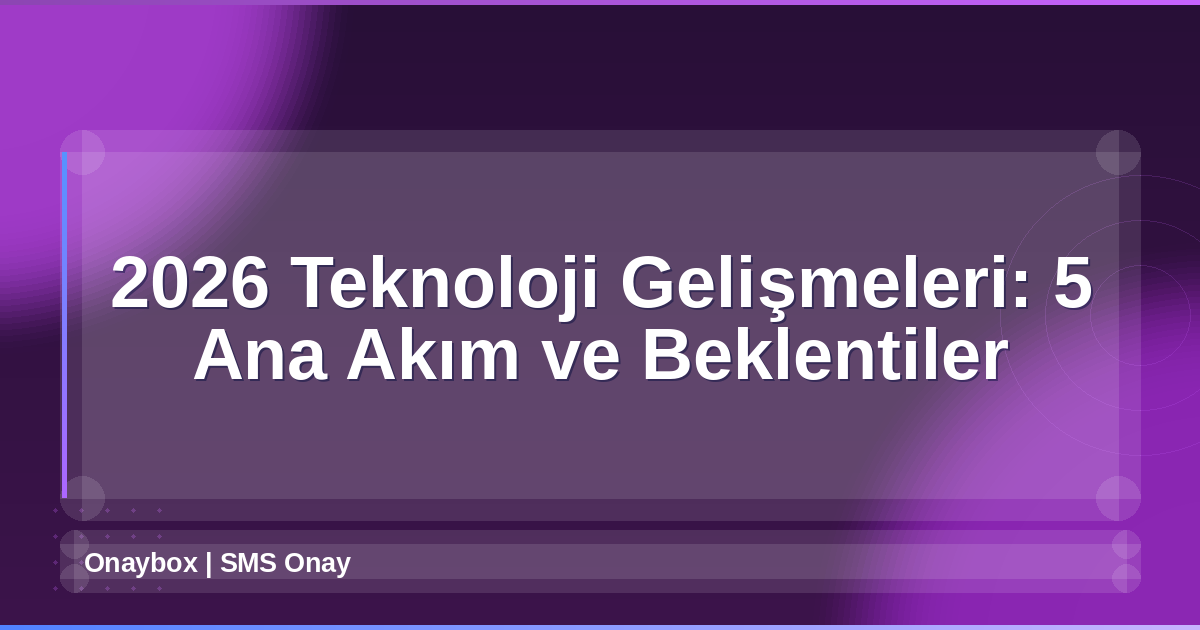 2026 Teknoloji Gelişmeleri