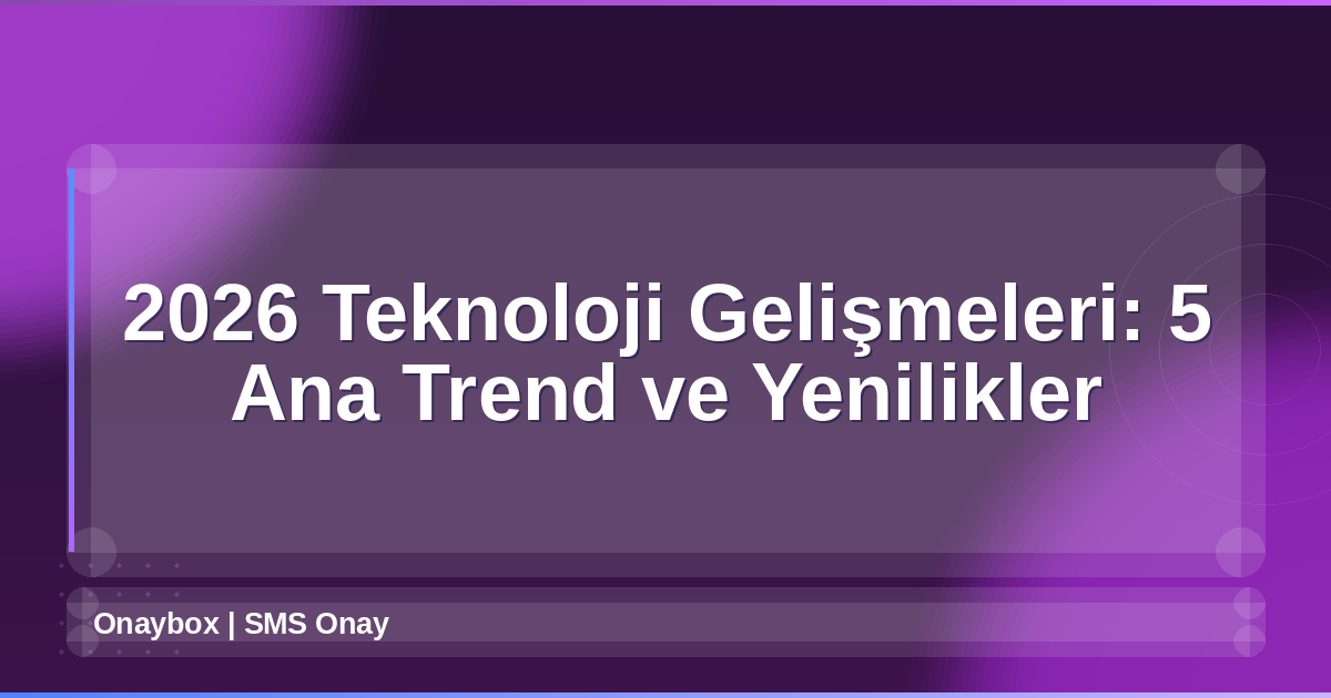 2026 Teknoloji Gelişmeleri
