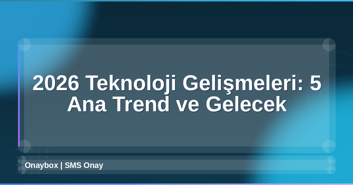 2026 Teknoloji Gelişmeleri