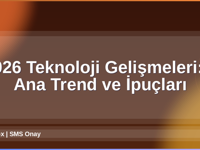 2026 Teknoloji Gelişmeleri