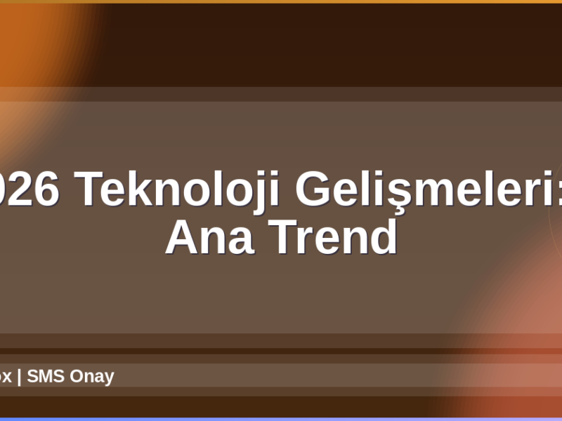 2026 Teknoloji Gelişmeleri