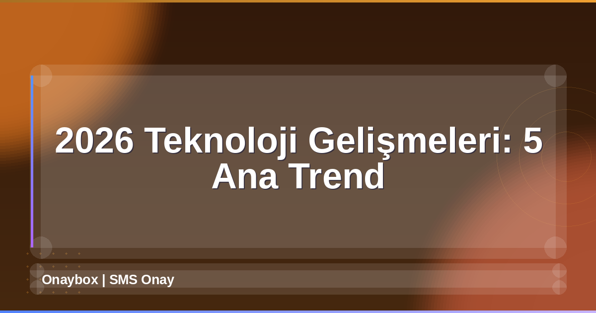 2026 Teknoloji Gelişmeleri