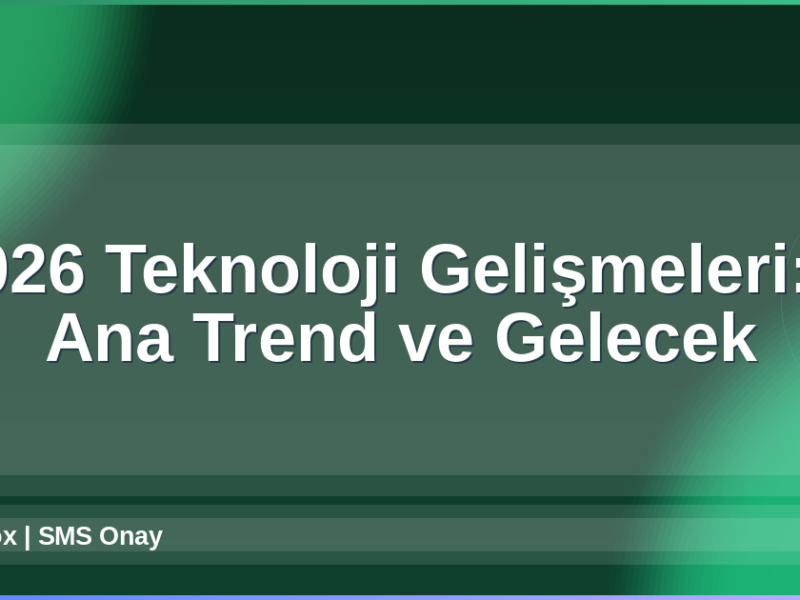 2026 Teknoloji Gelişmeleri