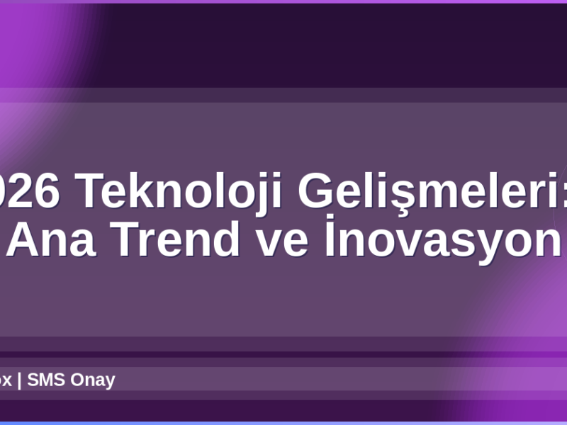 Teknoloji Gelişmeleri 2026