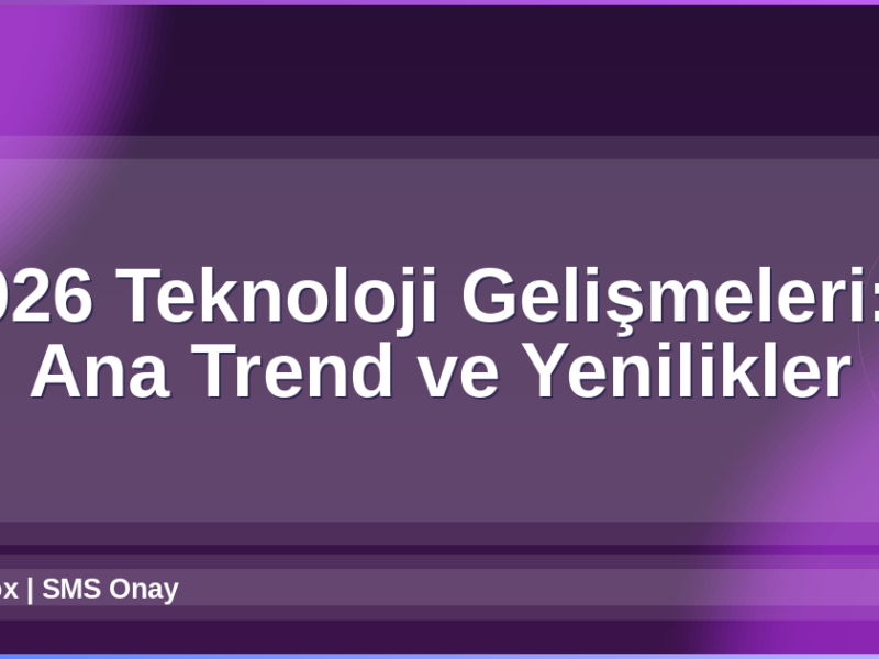2026 Teknoloji Gelişmeleri