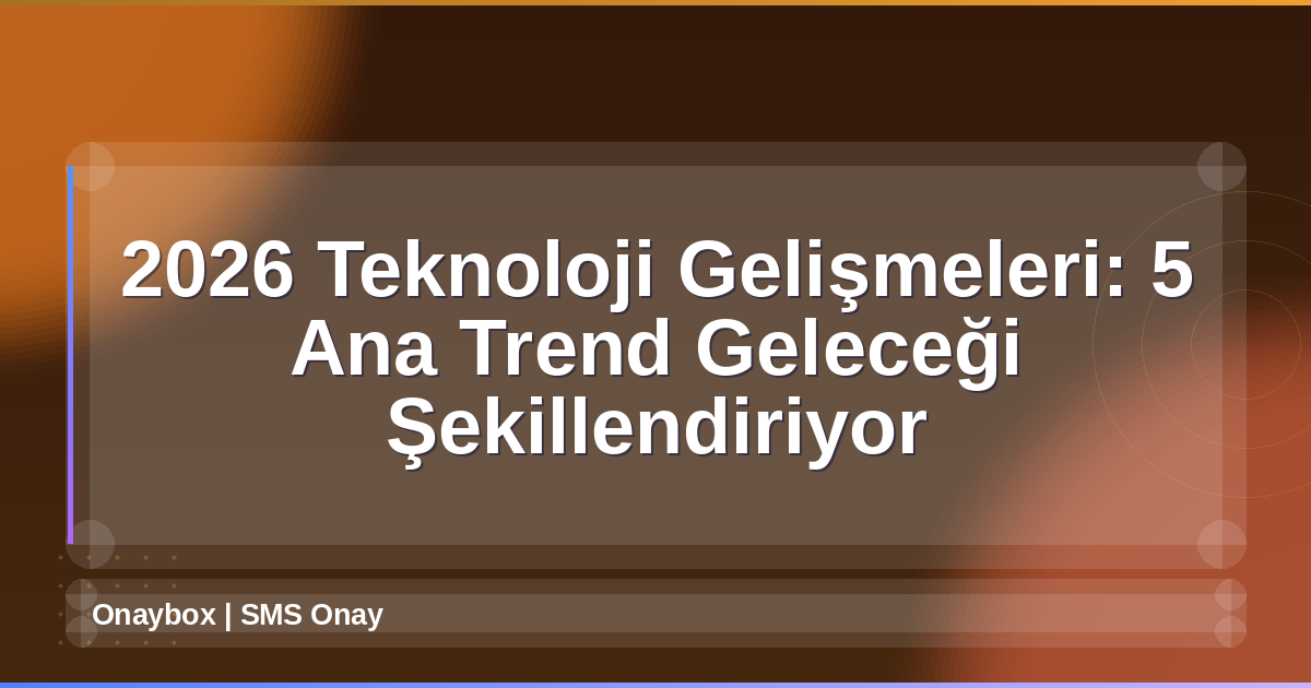 2026 Teknoloji Gelişmeleri