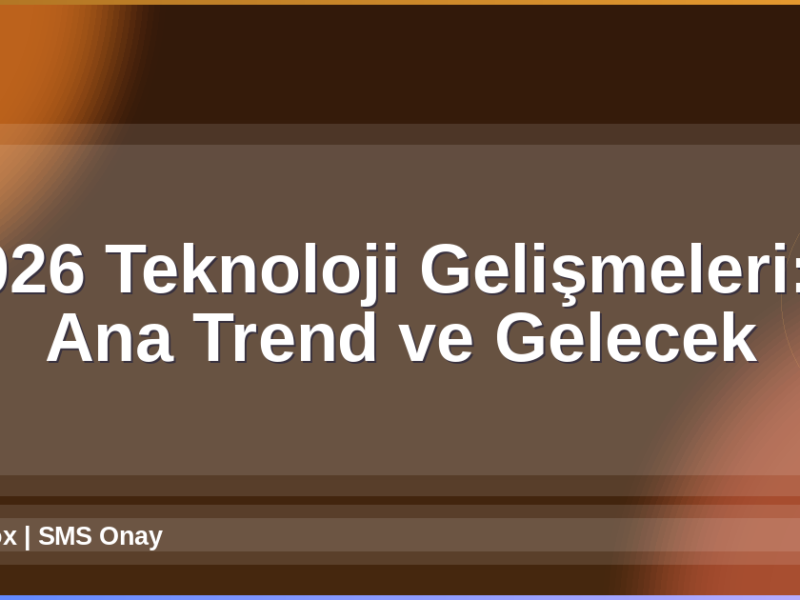 2026 Teknoloji Gelişmeleri