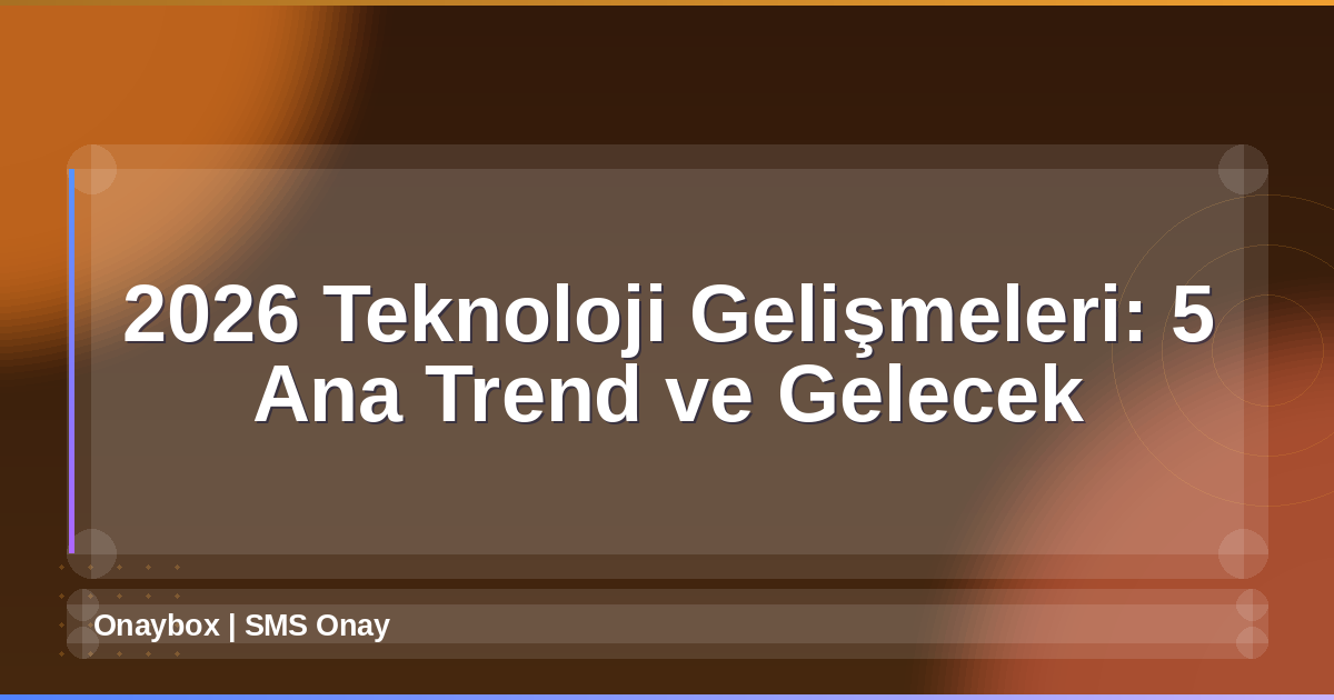 2026 Teknoloji Gelişmeleri