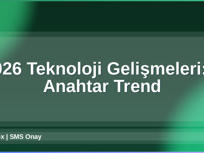 2026 Teknoloji Gelişmeleri