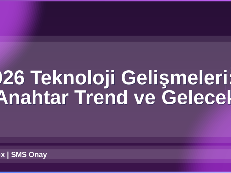 2026 Teknoloji Gelişmeleri
