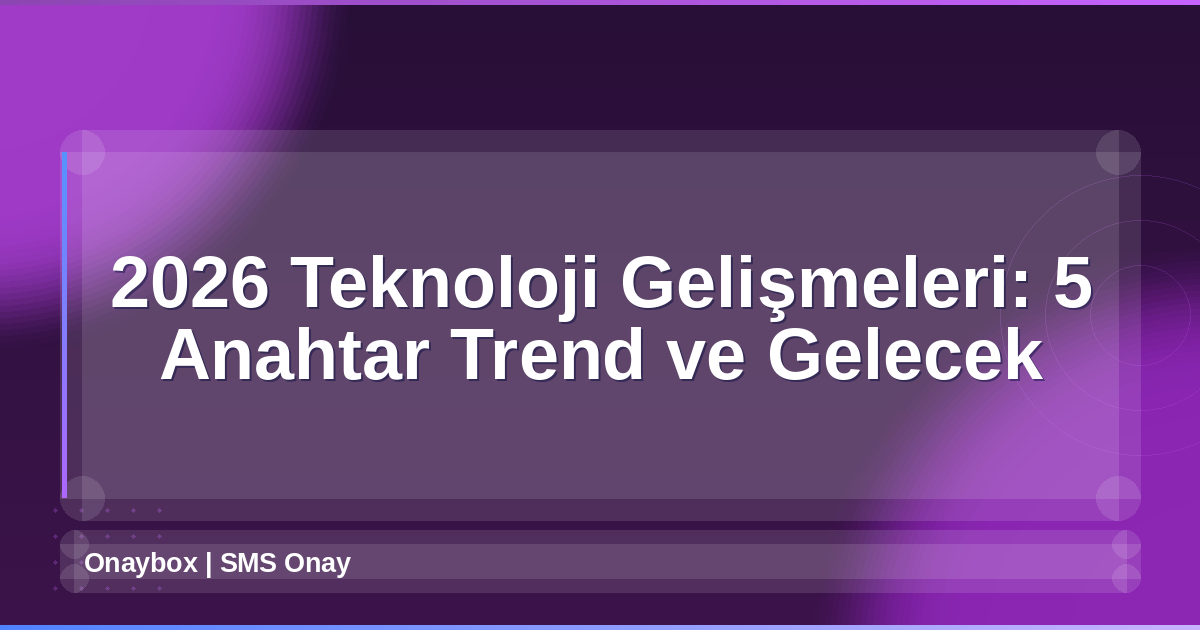 2026 Teknoloji Gelişmeleri