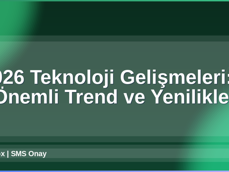 2026 Teknoloji Gelişmeleri