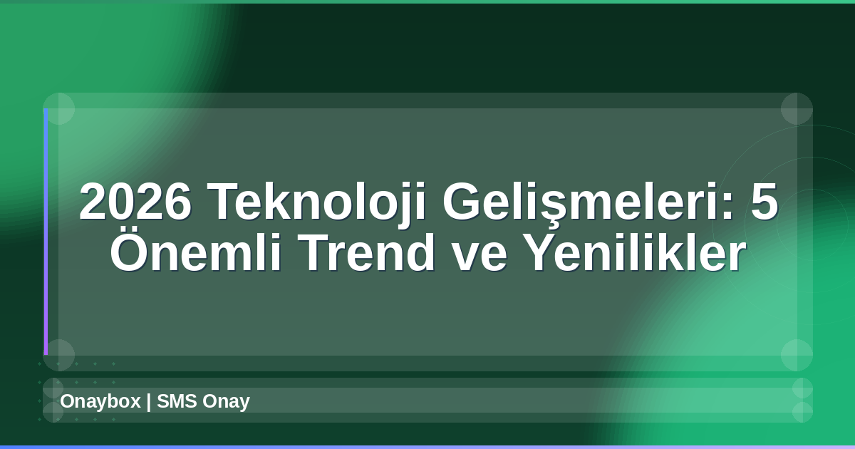 2026 Teknoloji Gelişmeleri